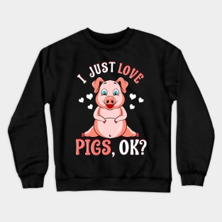 Cute & Funny I Just Love Pigs, OK? Baby Pig Crewneck Sweatshirt